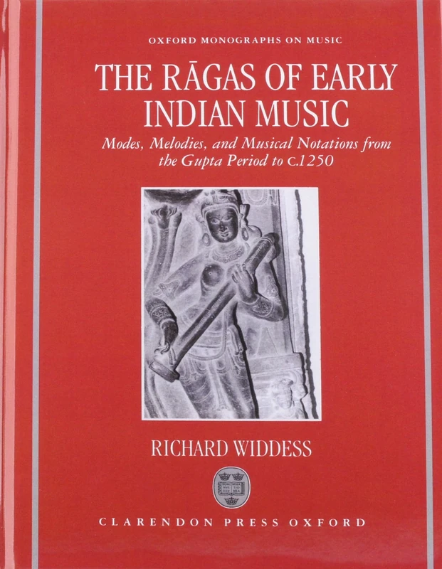 The Ragas of Early Indian Music: Modes, Melodies, and Musical Notations from the Gupta Period to ^Ic^R. 1250 (Oxford Monographs on Music)