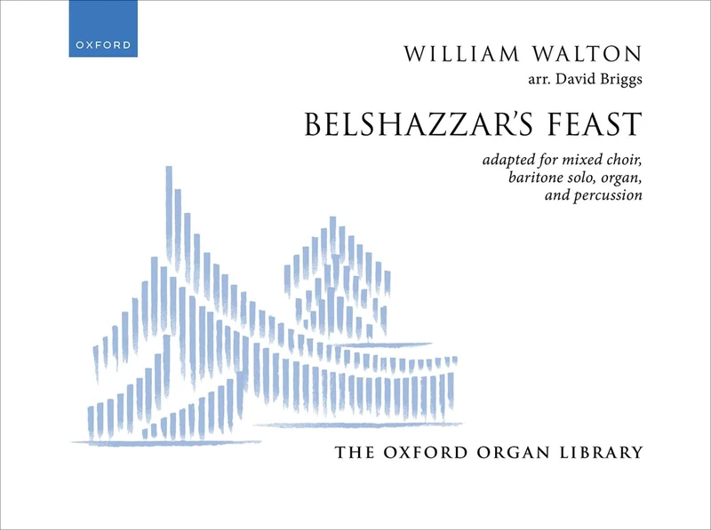 Belshazzar's Feast: adapted for mixed choir, baritone solo, organ, and percussion (The Oxford Organ Library)