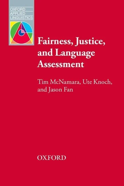 Fairness, Justice and Language Assessment (Oxford Applied Linguistics)