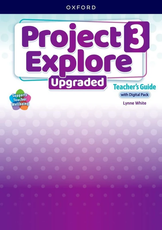 Project Explore Upgraded: Level 3: Teacher's Guide with Digital Pack: Print Teacher's Guide and 4 years' access to Classroom Presentation Tools, ... all available on Oxford English Hub