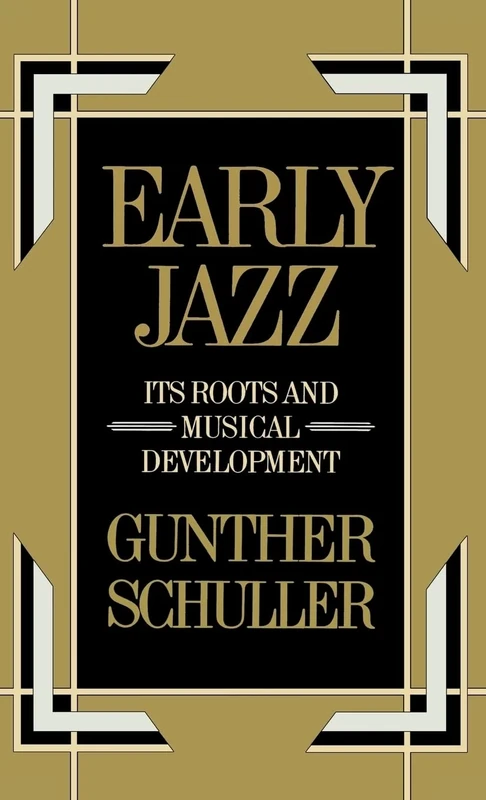 Early Jazz: Its Roots and Musical Development: VOLUME I (The History of Jazz)