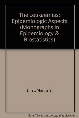 The Leukaemias: Epidemiologic Aspects: 6 (Monographs in Epidemiology & Biostatistics)