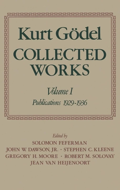 Kurt Gödel: Collected Works: Volume I: Publications 1929-1936: 1 (Collected Works of Kurt Godel)