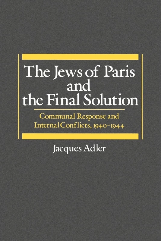 The Jews of Paris and the Final Solution: Communal Response and Internal Conflicts, 1940-1944 (Studies in Jewish History)