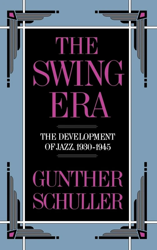 The Swing Era: The Development of Jazz, 1930-1945: VOLUME II (The History of Jazz)