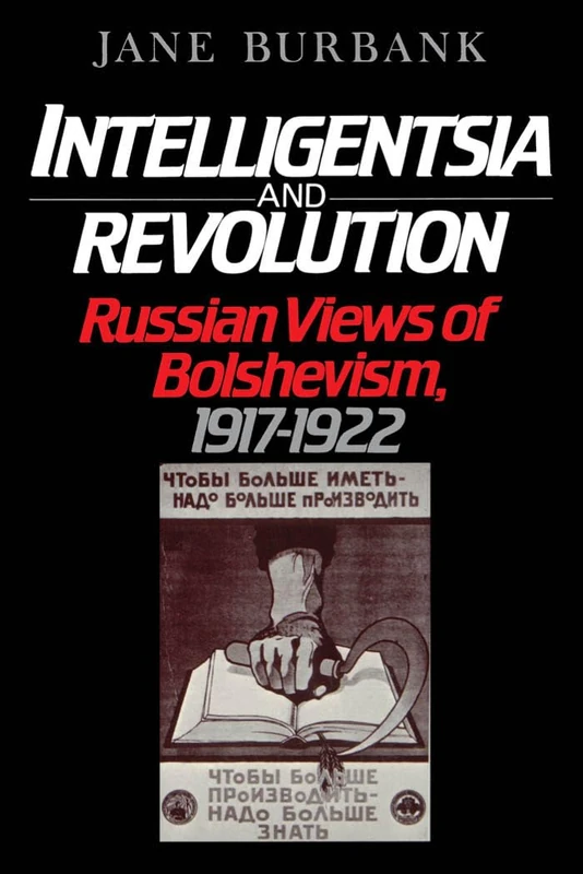 Intelligentsia & Revolution: Russian Views of Bolshevism, 1917-1922