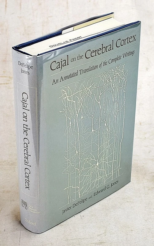 Cajal on the Cerebral Cortex: An Annotated Translation of the Complete Writings: 1 (History of Neuroscience)