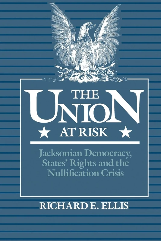 Union at Risk: Jacksonian Democracy, States' Rights and the Nullification Crisis - Image 1