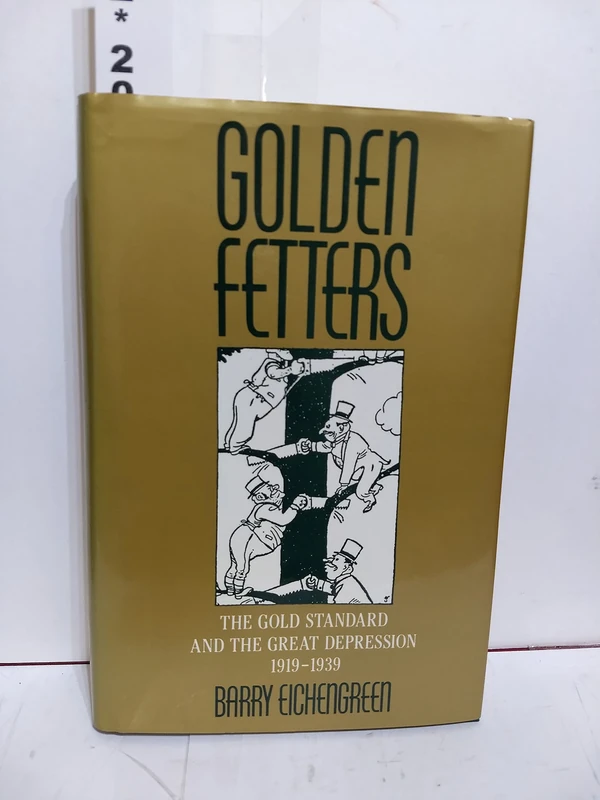 Golden Fetters: The Gold Standard and the Great Depression, 1919-1939 (Nber Long-Term Factors in Economic Development)