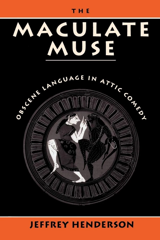 The Maculate Muse: Obscene Language in Attic Comedy