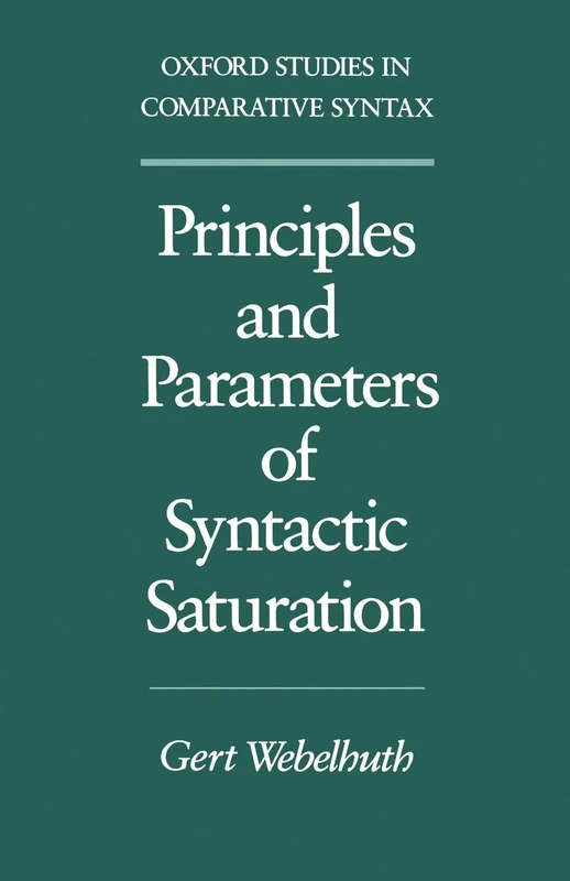 Principles and Parameters of Syntactic Saturation (Oxford Studies in Comparative Syntax)