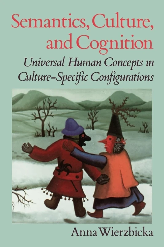 Semantics, Culture, and Cognition: Universal Human Concepts in Culture-Specific Configurations