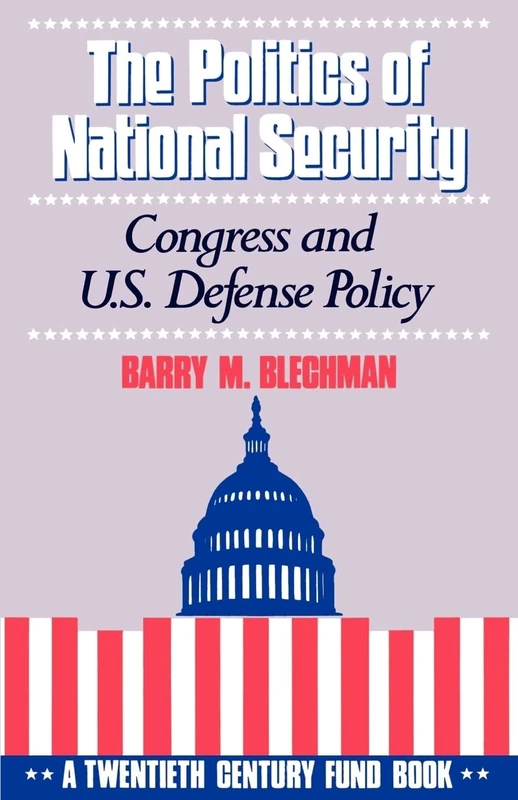 The Politics of National Security: Congress and US Defense Policy. A Twentieth-Century Fund Book