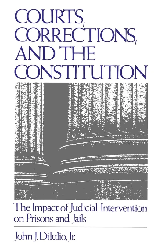 Courts, Corrections, and the Constitution: The Impact of Judicial Intervention on Prisons and Jails - Image 1