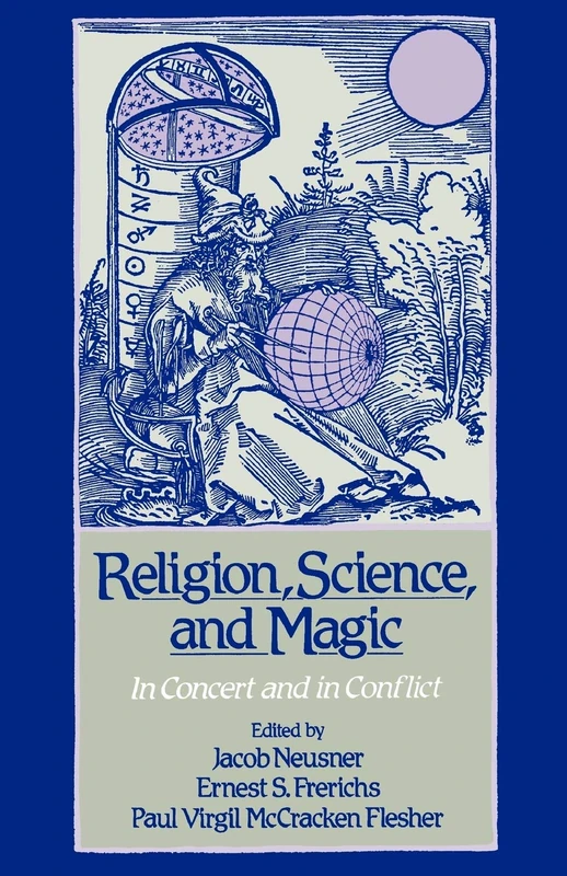 Religion, Science, and Magic: In Concert and in Conflict