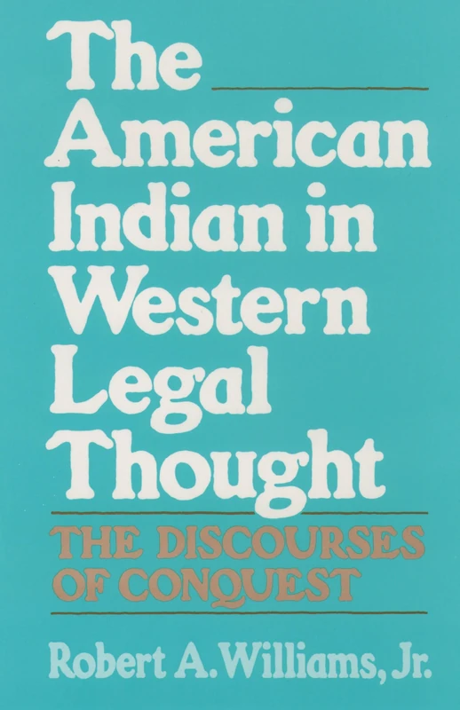 The American Indian in Western Legal Thought: The Discourses of Conquest