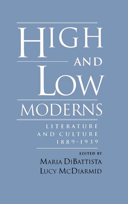 High and Low Moderns: Literature and Culture, 1889-1939