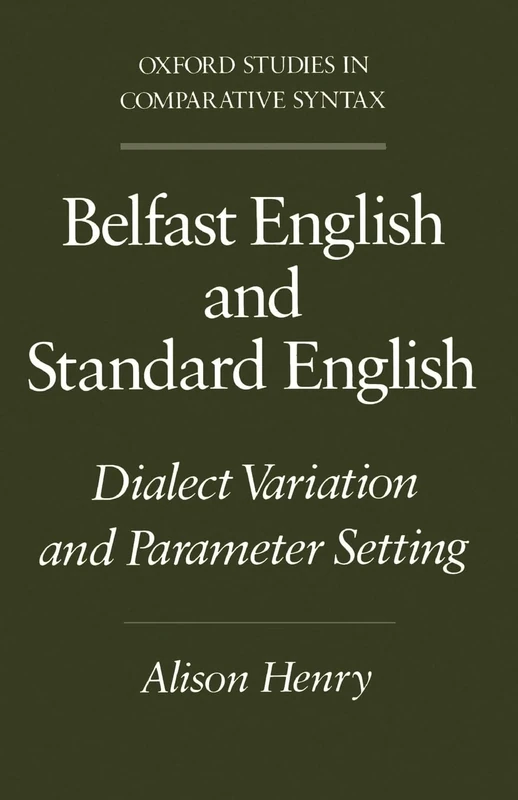 Belfast English and Standard English: Dialect Variation and Parameter Setting (Oxford Studies in Comparative Syntax)