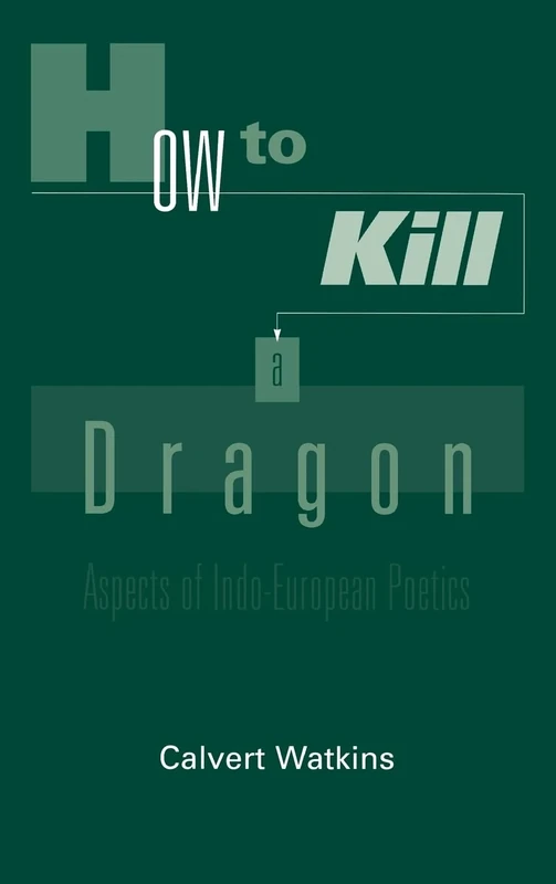 How to Kill A Dragon: Aspects of Indo-European Poetics