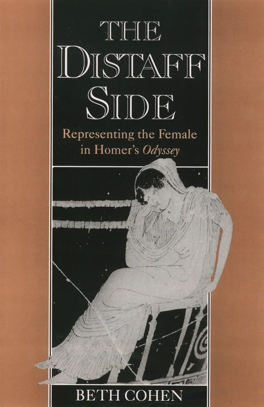 The Distaff Side: Representing the Female in Homer's Odyssey