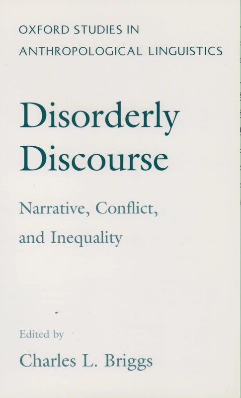 Disorderly Discourse:Narrative, Conflict, & Inequality: Narrative, Conflict and Inequality: 7 (Oxford Studies in Anthropological Linguistics) - Image 1