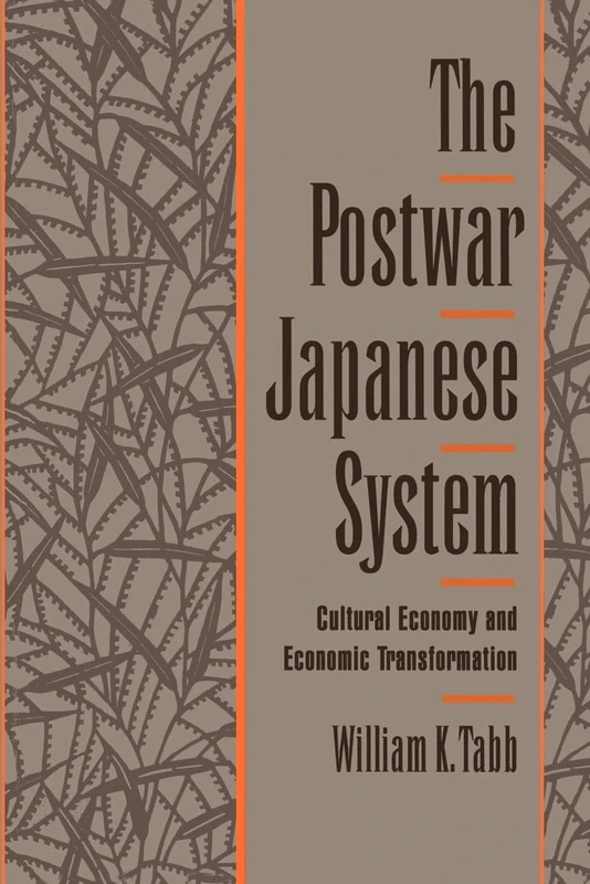 The Postwar Japanese System: Cultural Economy and Economic Transformation