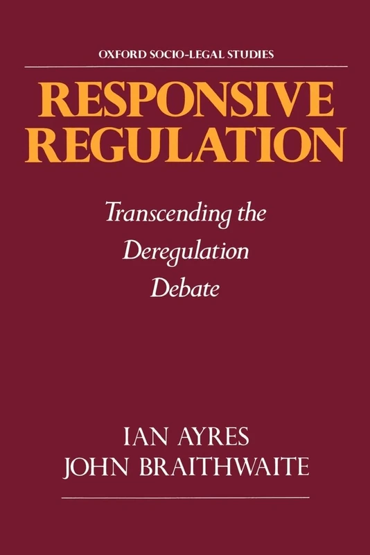 Responsive Regulation: Transcending the Deregulation Debate (Oxford Socio-Legal Studies)