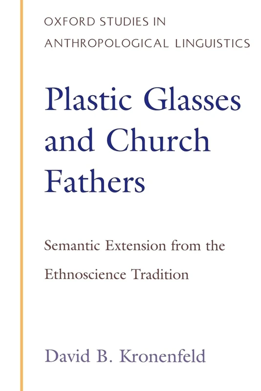 Plastic Glasses & Church Fathers: Semantic Extension from the Ethnoscience Tradition: 3 (Oxford Studies in Anthropological Linguistics) - Image 1