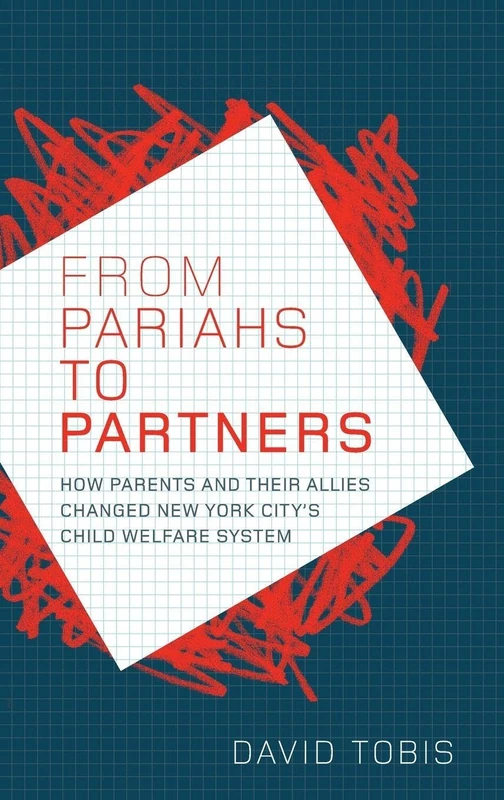 FROM PARIAHS TO PARTNERS: How parents and their allies changed New York City's child welfare system