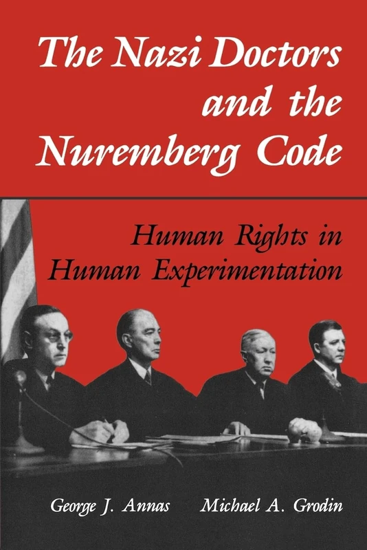 NAZI DOCTORS & THE NUREMBERG CODE: Human Rights in Human Experimentation