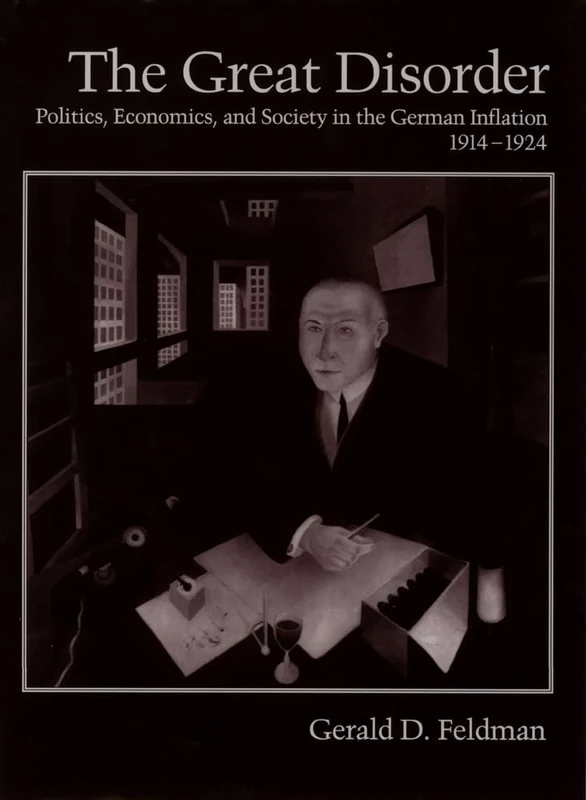 The Great Disorder: Politics, Economics, and Society in the German Inflation, 1914-1924