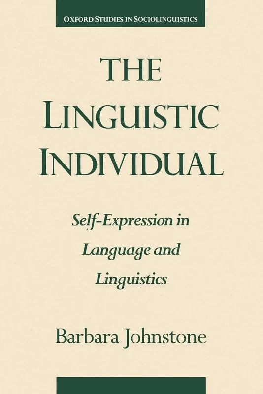 The Linguistic Individual: Self-Expression in Language and Linguistics (Oxford Studies in Sociolinguistics)