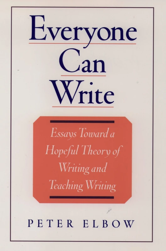 EVERYONE CAN WRITE: ESSAYS TOWARD A HOPEFUL THEORY OF WRITING: Essays toward a Hopeful Theory of Writing and Teaching Writing
