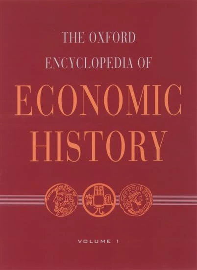 The Oxford Encyclopedia of Economic History: 5 volumes: print and e-reference editions available