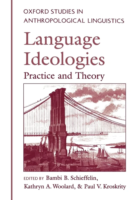 Language Ideologies: Practice and Theory (Oxford Studies in Anthropological Linguistics): 16