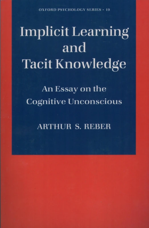 Implicit Learning and Tacit Knowledge: An Essay on the Cognitive Unconscious: 19 (Oxford Psychology Series)