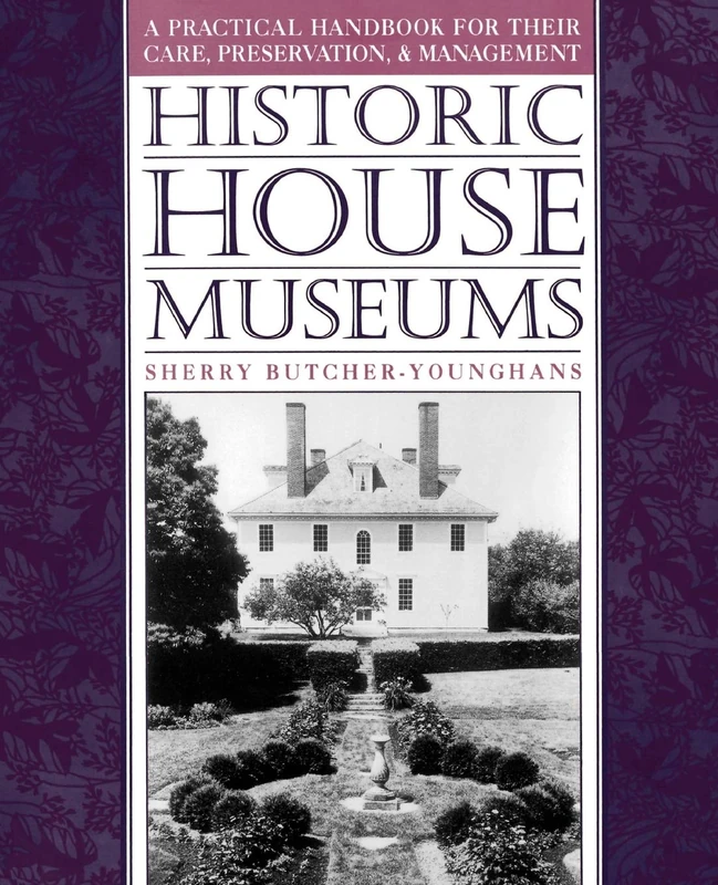 Historic House Museums: A Practical Handbook for Their Care, Preservation, and Management - Image 1