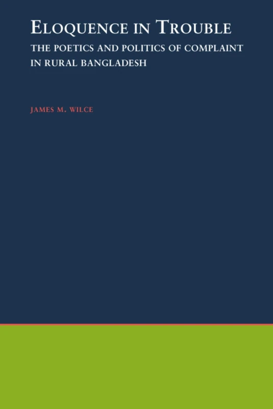 Eloquence in Trouble: The Poetics and Politics of Complaint in Rural Bangladesh: 21 (Oxford Studies in Anthropological Linguistics) - Image 1
