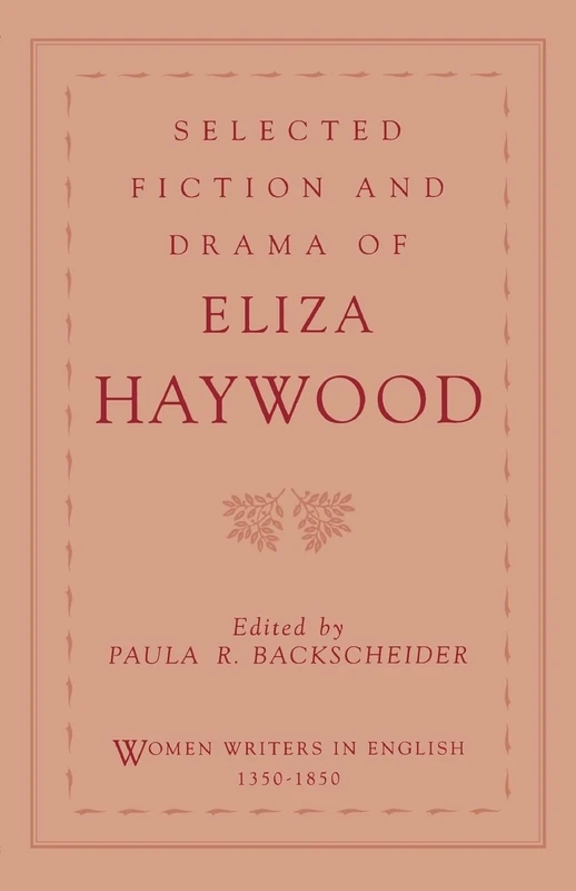 Selected Fiction and Drama of Eliza Haywood (Women Writers in English 1350-1850)