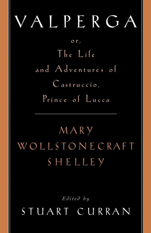 Valperga: Or, the Life and Adventures of Castruccio, Prince of Lucca (Women Writers in English 1350-1850)