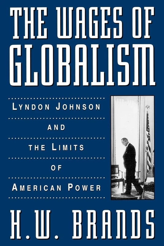 The Wages of Globalism:Lyndon Johnson and the Limits of American Power