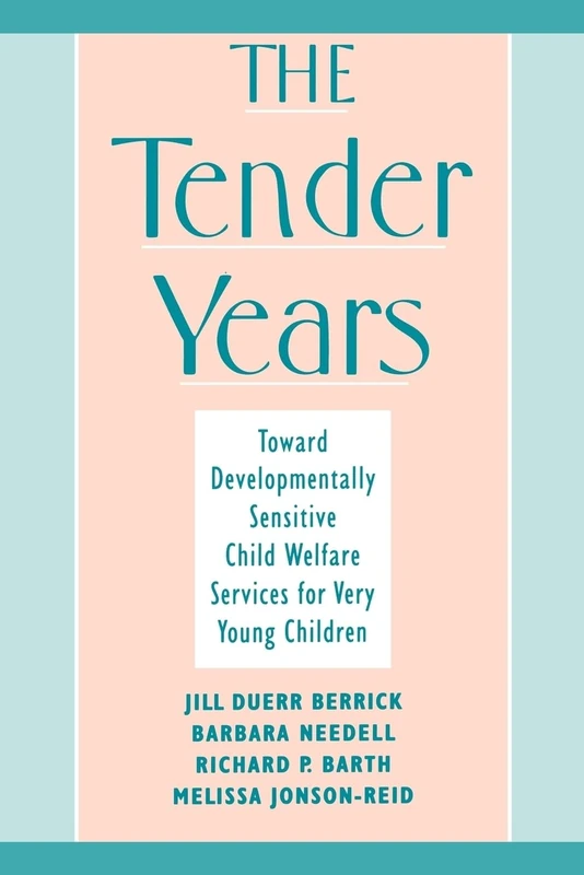 The Tender Years: Toward Developmentally Sensitive Child Welfare Services for Very Young Children (Child Welfare: A Series in Child Welfare Practice, Policy, and Research)