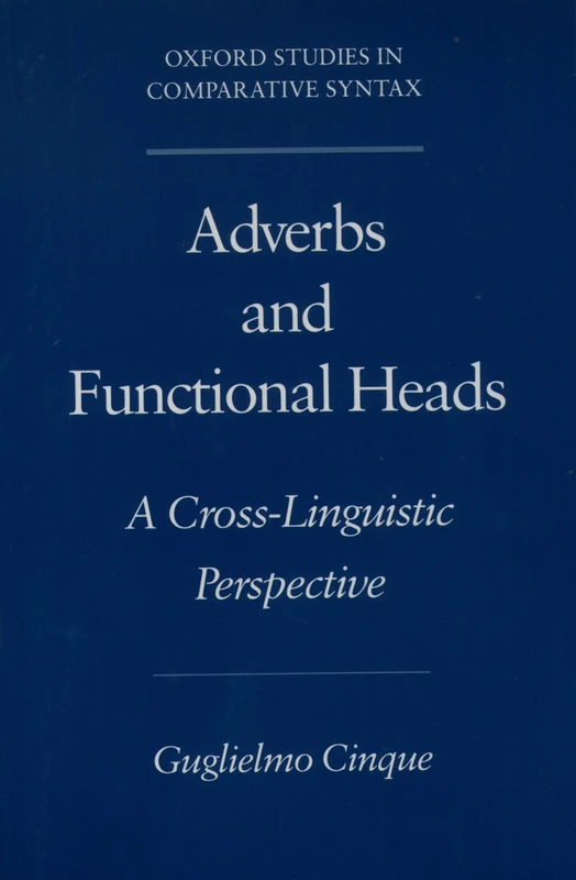 Adverbs and Functional Heads: A Cross-Linguistic Perspective: A Cross-Linguistic Approach (Oxford Studies in Comparative Syntax)
