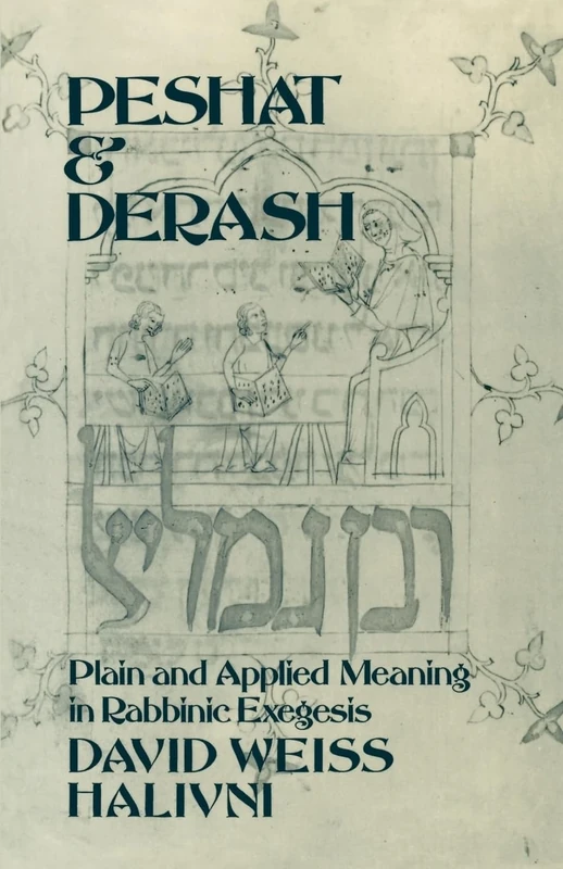 Peshat & Derash: Plain & Applied Meaning in Rabbinic Exegesis: Plain and Applied Meaning in Rabbinic Exegesis