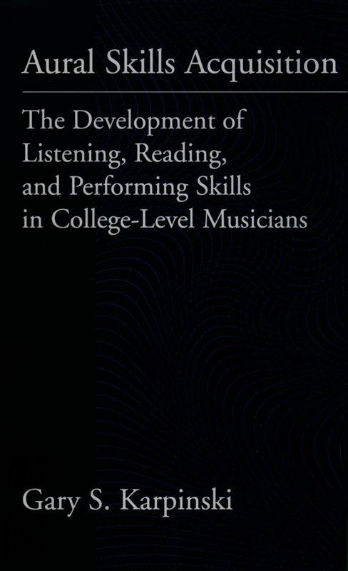 Aural Skills Acquisition: The Development of Listening, Reading, and Performing Skills in College-Level Musicians