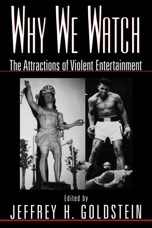 Why We Watch: The Attractions of Violent Entertainment