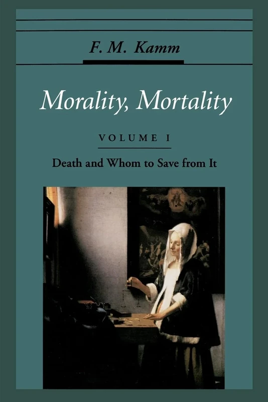 Morality, Mortality: Volume 1: Death & Whom to Save from It (Oxford Ethics Series)