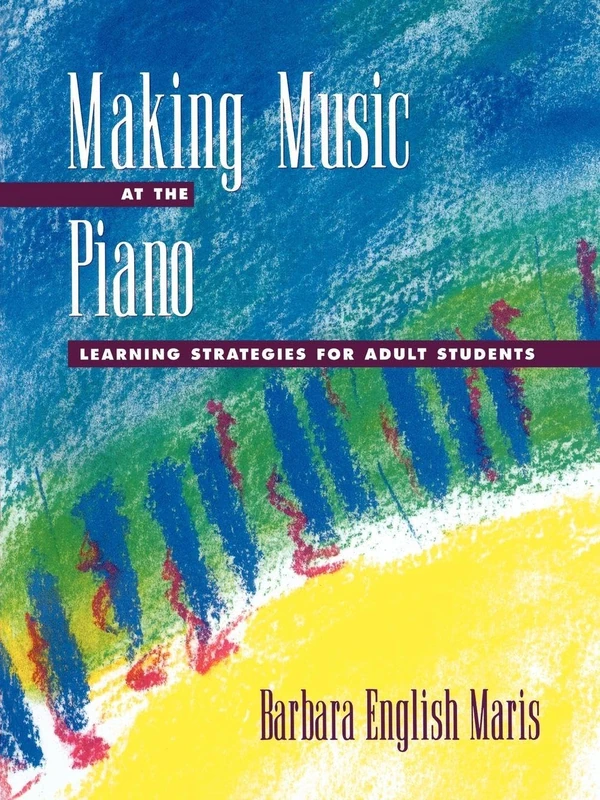 MARIS:MAKING MUSIC AT THE PIANO P: Learning Strategies for Adult Students