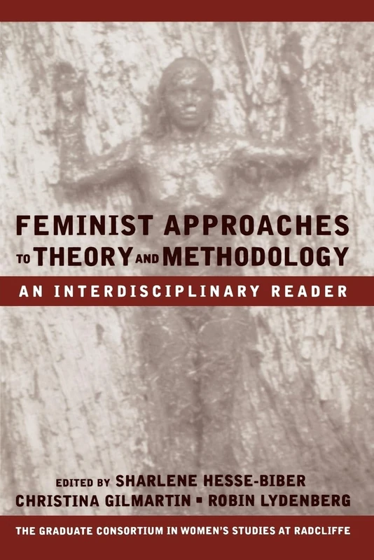 Feminist Approaches To Theory And Methodology: An Interdisciplinary Reader