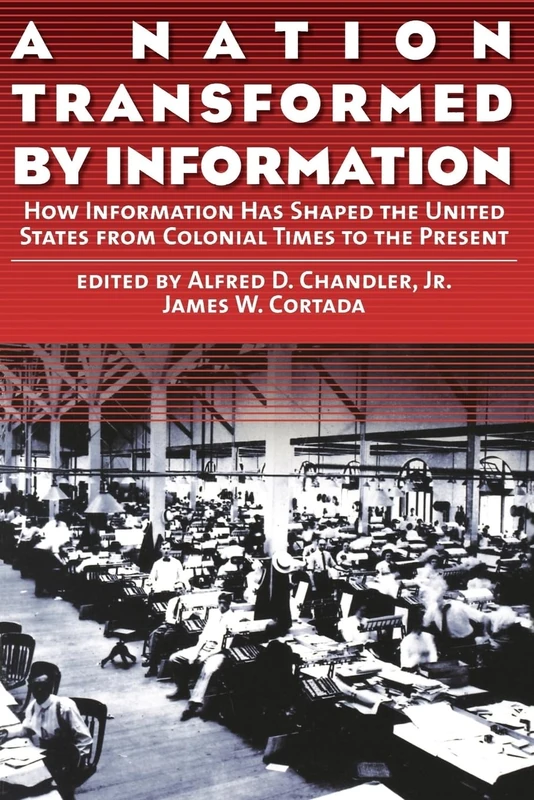 A Nation Transformed by Information: How Information Has Shaped the United States from Colonial Times to the Present